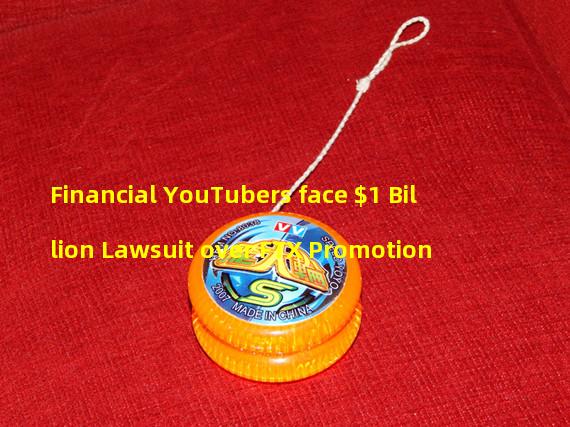 Financial YouTubers face $1 Billion Lawsuit over FTX Promotion