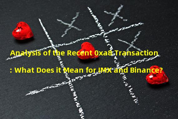 Analysis of the Recent 0xa8 Transaction: What Does it Mean for IMX and Binance?
