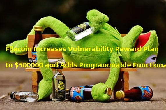 Filecoin Increases Vulnerability Reward Plan to $500000 and Adds Programmable Functionality