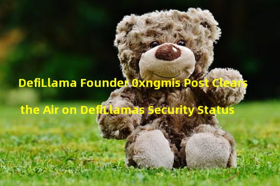 DefiLlama Founder 0xngmis Post Clears the Air on DefiLlamas Security Status