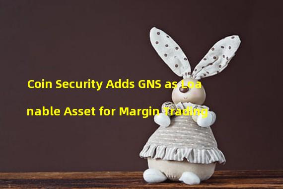 Coin Security Adds GNS as Loanable Asset for Margin Trading