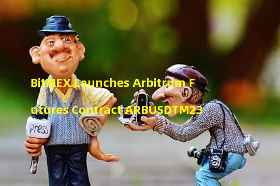 BitMEX Launches Arbitrum Futures Contract ARBUSDTM23