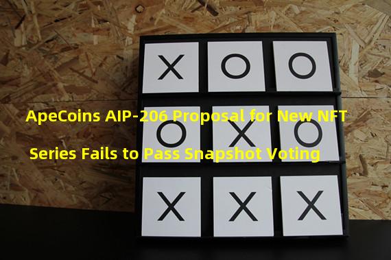ApeCoins AIP-206 Proposal for New NFT Series Fails to Pass Snapshot Voting