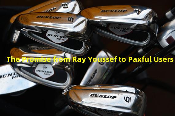 The Promise from Ray Youssef to Paxful Users