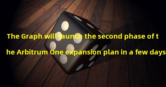 The Graph will launch the second phase of the Arbitrum One expansion plan in a few days