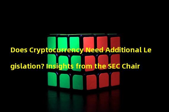 Does Cryptocurrency Need Additional Legislation? Insights from the SEC Chair