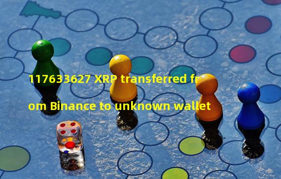 117633627 XRP transferred from Binance to unknown wallet