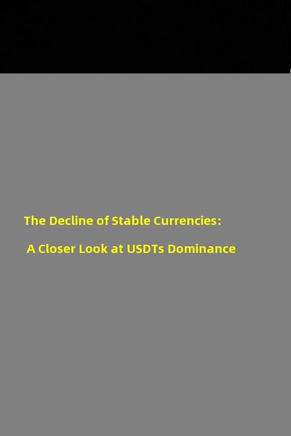 The Decline of Stable Currencies: A Closer Look at USDTs Dominance
