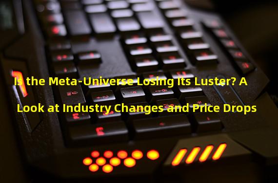 Is the Meta-Universe Losing Its Luster? A Look at Industry Changes and Price Drops