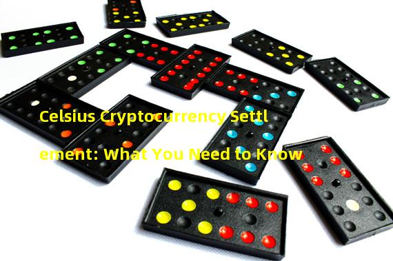 Celsius Cryptocurrency Settlement: What You Need to Know