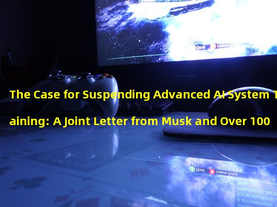 The Case for Suspending Advanced AI System Training: A Joint Letter from Musk and Over 1000 Experts