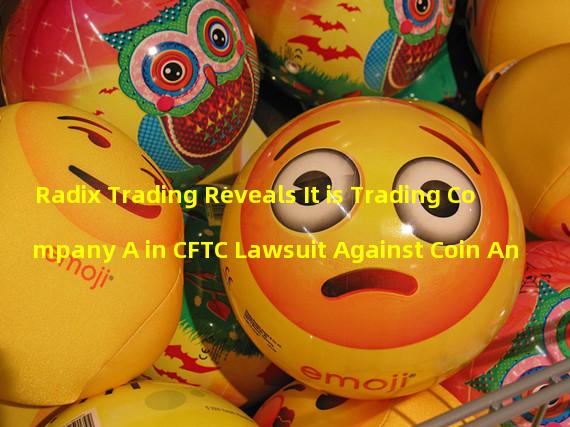 Radix Trading Reveals It is Trading Company A in CFTC Lawsuit Against Coin An