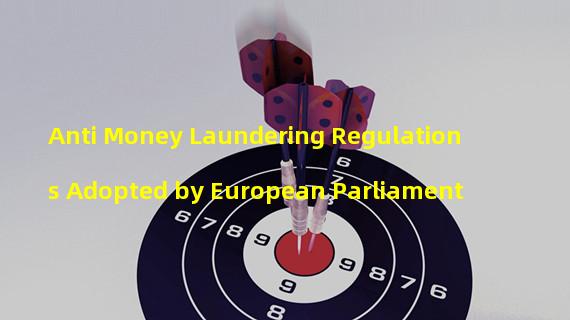 Anti Money Laundering Regulations Adopted by European Parliament