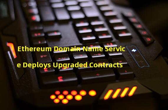 Ethereum Domain Name Service Deploys Upgraded Contracts