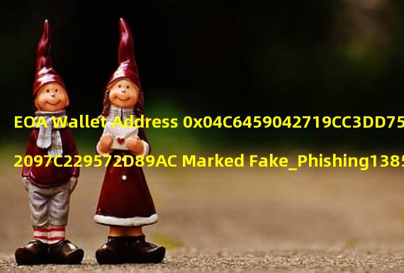 EOA Wallet Address 0x04C6459042719CC3DD7514622097C229572D89AC Marked Fake_Phishing138590: Protecting Your Assets