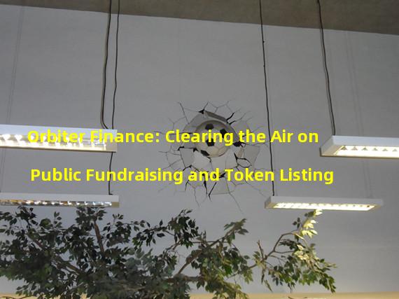 Orbiter Finance: Clearing the Air on Public Fundraising and Token Listing