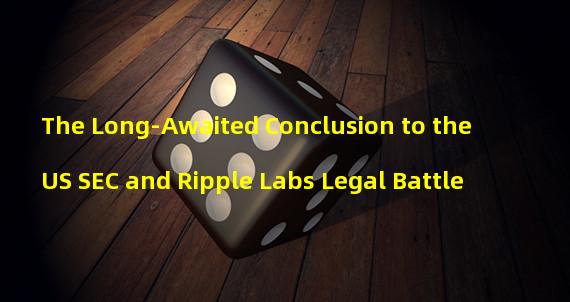 The Long-Awaited Conclusion to the US SEC and Ripple Labs Legal Battle  