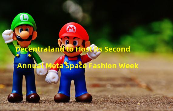 Decentraland to Host its Second Annual Meta Space Fashion Week