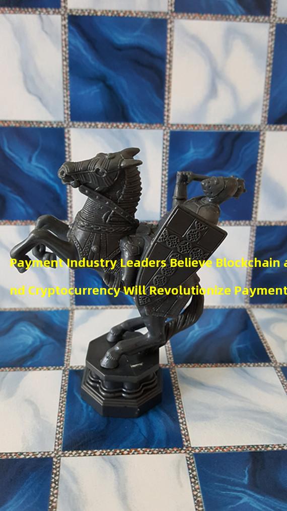 Payment Industry Leaders Believe Blockchain and Cryptocurrency Will Revolutionize Payment Infrastructure