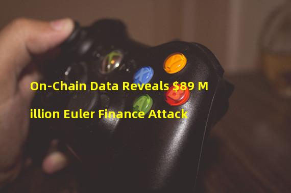 On-Chain Data Reveals $89 Million Euler Finance Attack