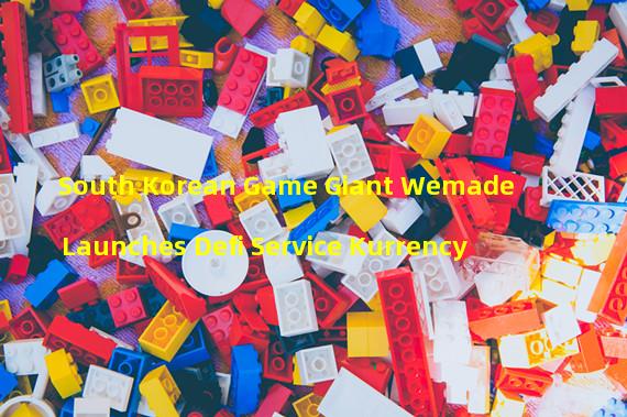 South Korean Game Giant Wemade Launches Defi Service Kurrency