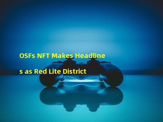 OSFs NFT Makes Headlines as Red Lite District #44 Goes on Auction at Sothebys