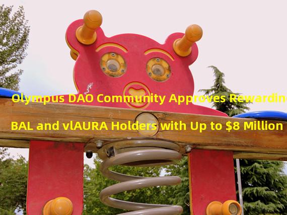 Olympus DAO Community Approves Rewarding VeBAL and vlAURA Holders with Up to $8 Million