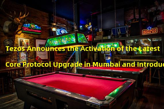 Tezos Announces the Activation of the Latest Core Protocol Upgrade in Mumbai and Introduces Smart Rollups