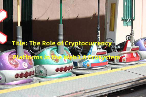 Title: The Role of Cryptocurrency Platforms in the Web3.0 Ecosystem