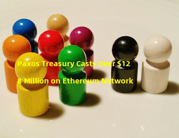 Paxos Treasury Casts Over $128 Million on Ethereum Network