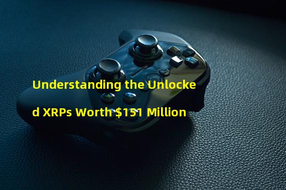 Understanding the Unlocked XRPs Worth $151 Million