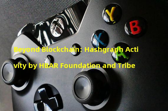 Beyond Blockchain: Hashgraph Activity by HBAR Foundation and Tribe