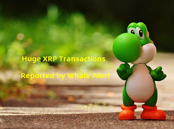 Huge XRP Transactions Reported by Whale Alert