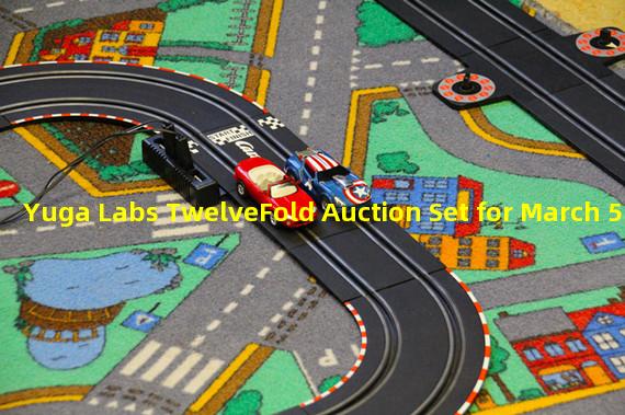Yuga Labs TwelveFold Auction Set for March 5