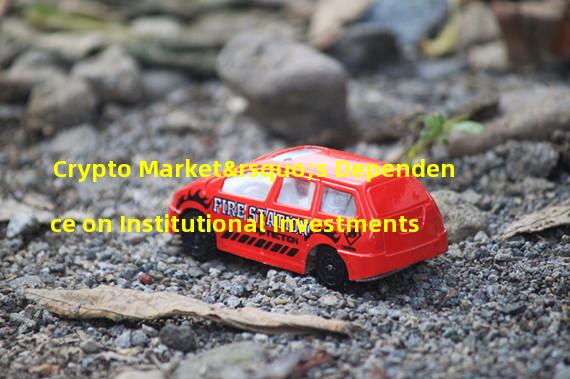 Crypto Market’s Dependence on Institutional Investments