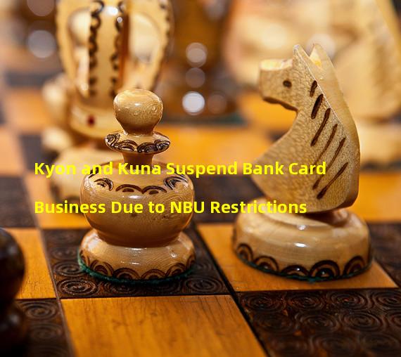 Kyon and Kuna Suspend Bank Card Business Due to NBU Restrictions 