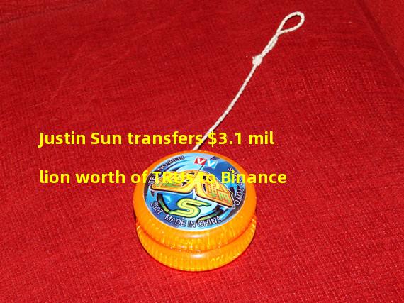 Justin Sun transfers $3.1 million worth of TRUs to Binance
