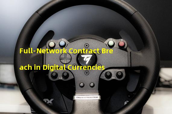 Full-Network Contract Breach in Digital Currencies