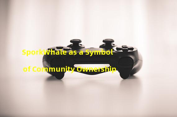 SporkWhale as a Symbol of Community Ownership