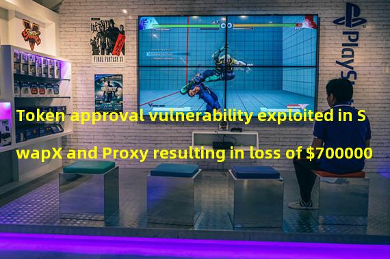 Token approval vulnerability exploited in SwapX and Proxy resulting in loss of $700000