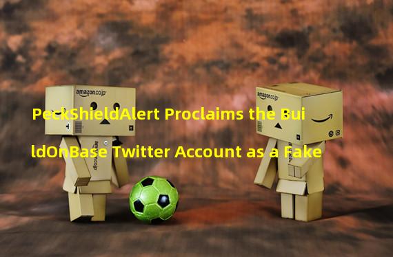 PeckShieldAlert Proclaims the BuildOnBase Twitter Account as a Fake