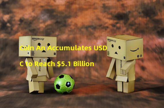 Coin An Accumulates USDC to Reach $5.1 Billion