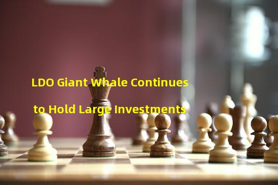 LDO Giant Whale Continues to Hold Large Investments