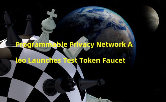 Programmable Privacy Network Aleo Launches Test Token Faucet