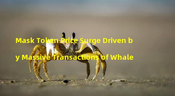 Mask Token Price Surge Driven by Massive Transactions of Whale