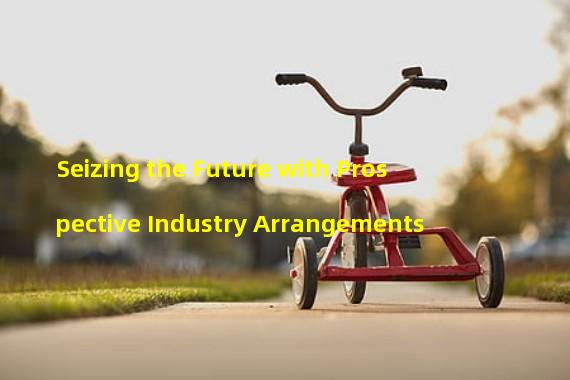 Seizing the Future with Prospective Industry Arrangements