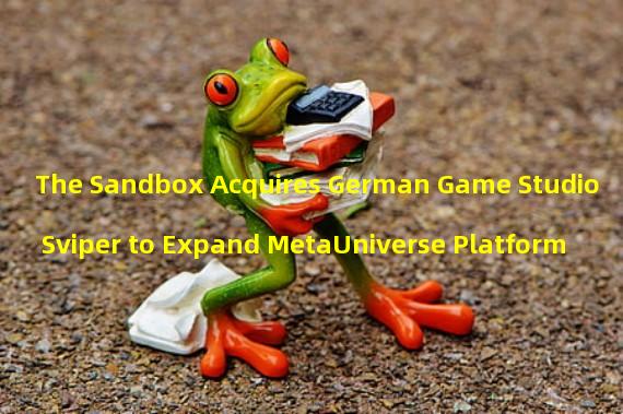 The Sandbox Acquires German Game Studio Sviper to Expand MetaUniverse Platform