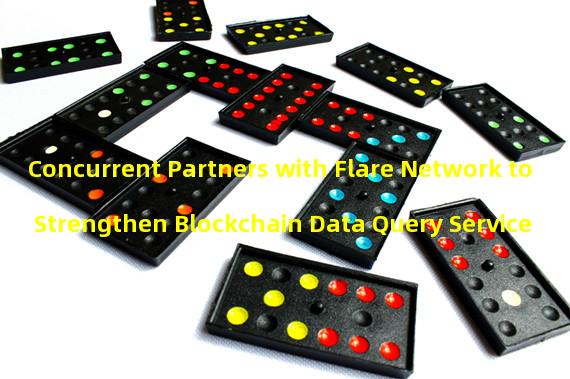 Concurrent Partners with Flare Network to Strengthen Blockchain Data Query Service