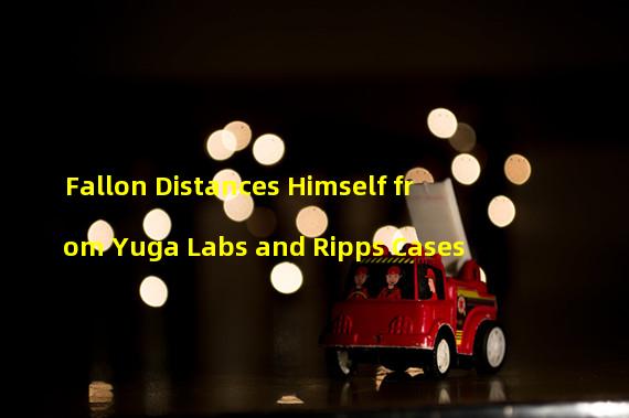 Fallon Distances Himself from Yuga Labs and Ripps Cases