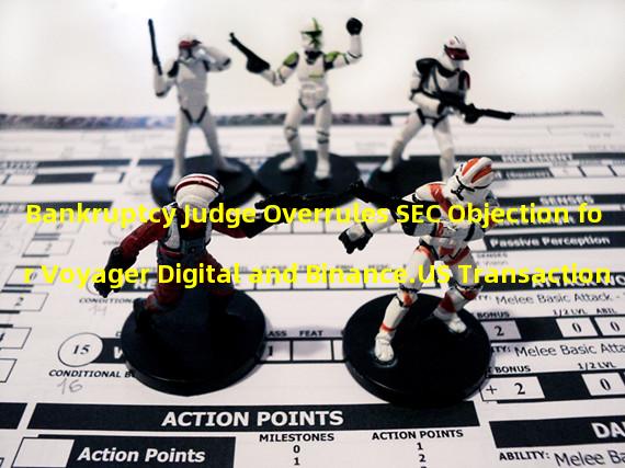 Bankruptcy Judge Overrules SEC Objection for Voyager Digital and Binance.US Transaction